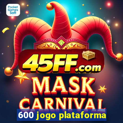 600 jogo plataforma